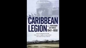 Book excerpt: ‘The Caribbean Legion and its Mercenary Air Forces’