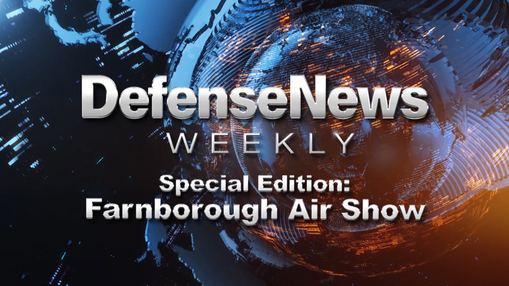 Defense News Weekly Farnborough Special, July 22, 2018
