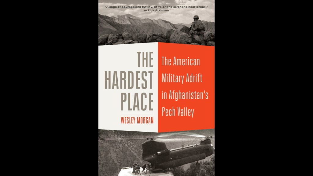 Book excerpt: ‘The Hardest Place: The American Military Adrift in Afghanistan’s Pech Valley’