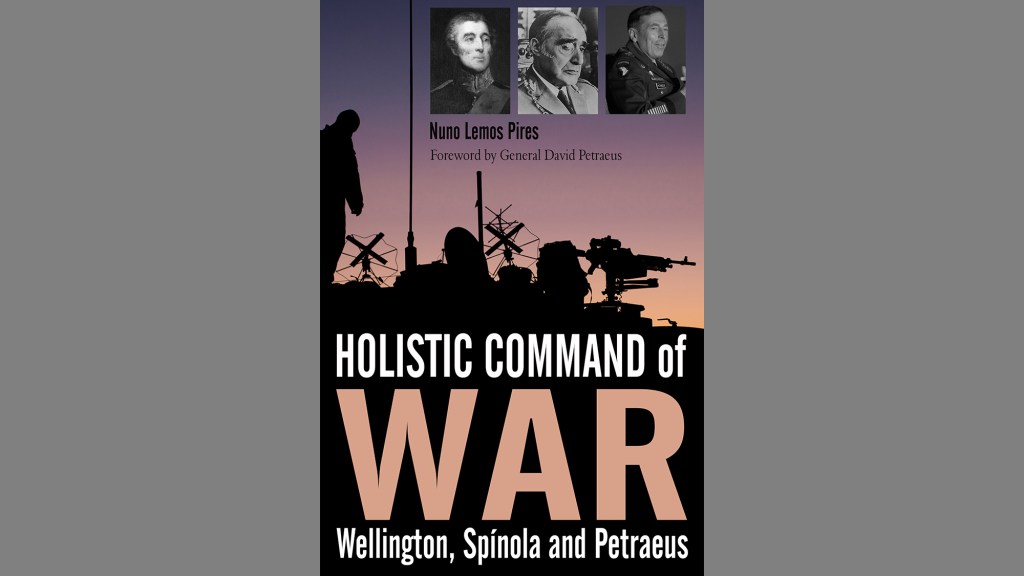 Book excerpt: ‘Holistic Command of War: Wellington, Spínola and Petraeus’