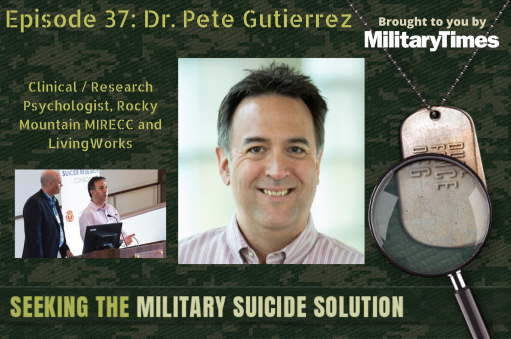 Seeking the Military Suicide Solution Podcast, Episode 37: Peter Gutierrez, psychiatry professor and researcher
