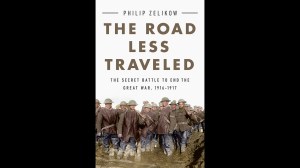 Book excerpt: ‘The Road Less Traveled: The Secret Battle to End the Great War, 1916-1917′