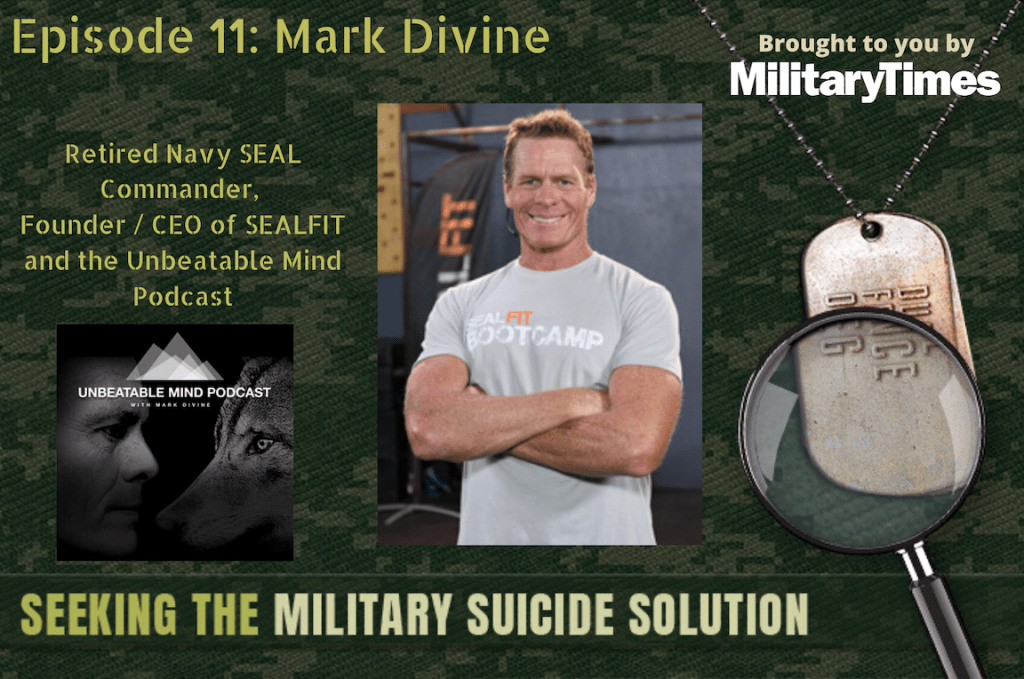 Seeking the Military Suicide Solution Podcast, Episode 11: Mark Divine, retired Navy SEAL, author and entrepreneur