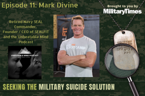 Seeking the Military Suicide Solution Podcast, Episode 11: Mark Divine, retired Navy SEAL, author and entrepreneur