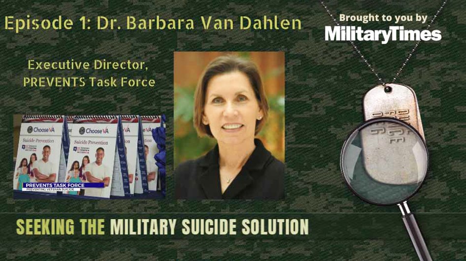 Seeking the Military Suicide Solution Podcast, Episode 1: Dr. Barbara Van Dahlen, PREVENTS Task Force
