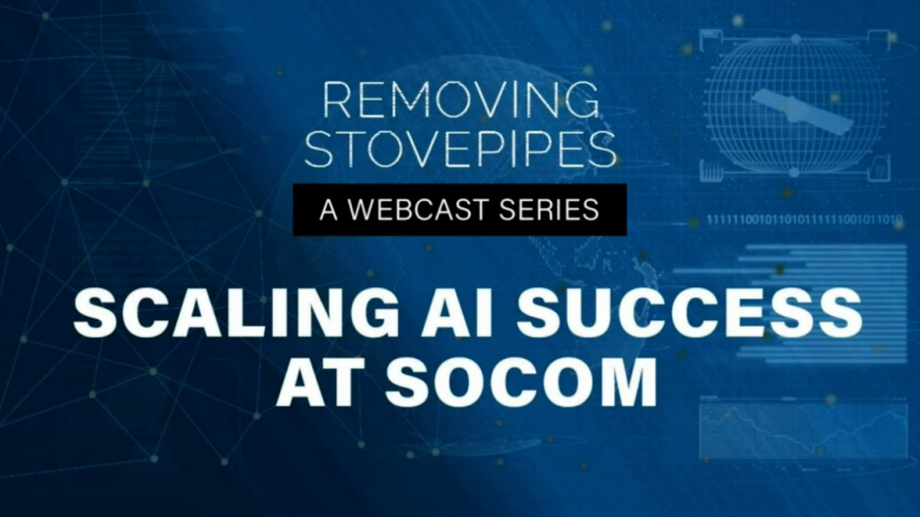 Removing Stovepipes Webcast: Scaling AI Success at SOCOM