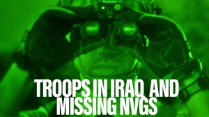End of the ‘combat mission’ in Iraq? And NVGs go missing – Reporters Roundtable