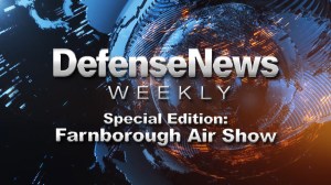 Defense News Weekly Farnborough Special: July 22, 2018